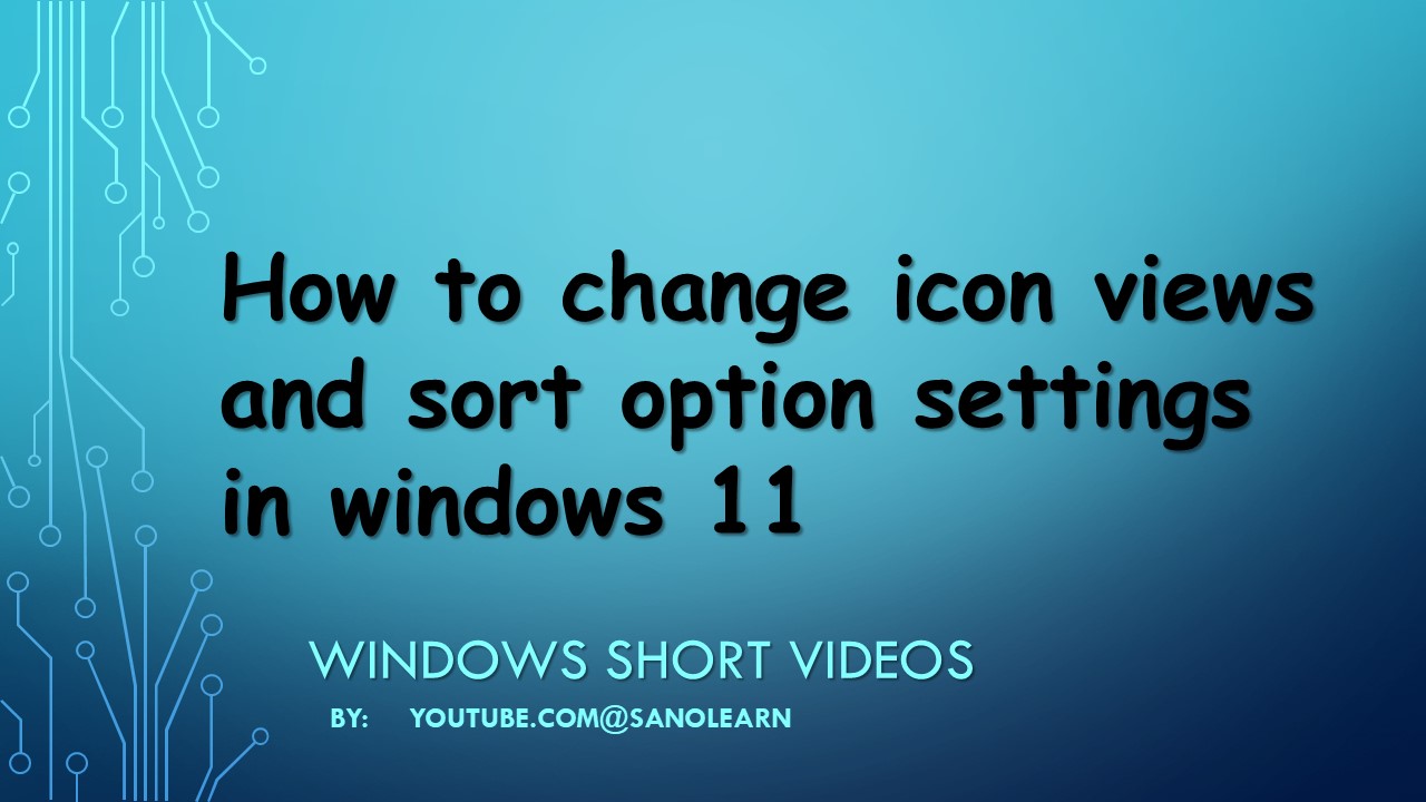 How to change icon views and sort them in windows 11 desktop and file explorer